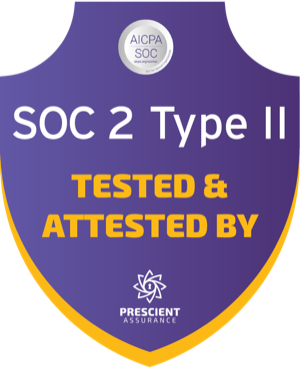 SOC 2 Type 2, tested and attested by Prescient Assurance